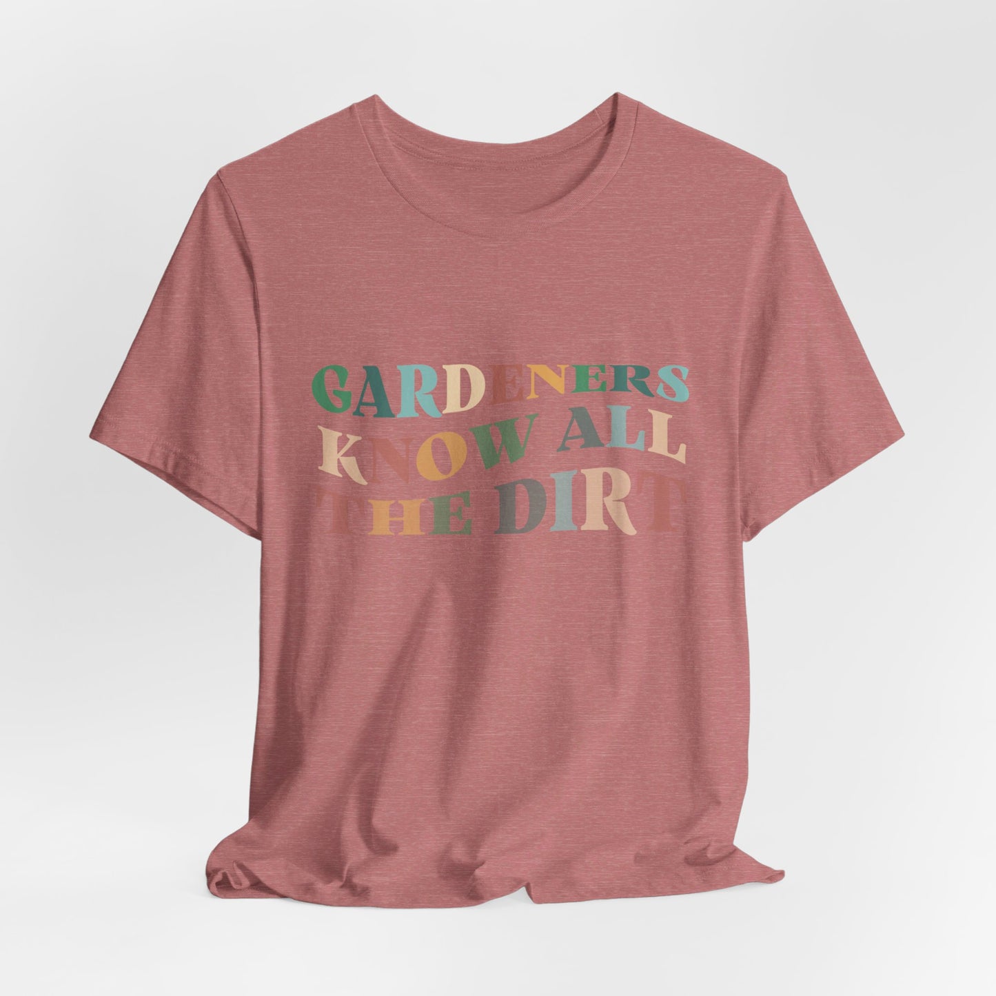 Gardeners Know all the Dirt Tee