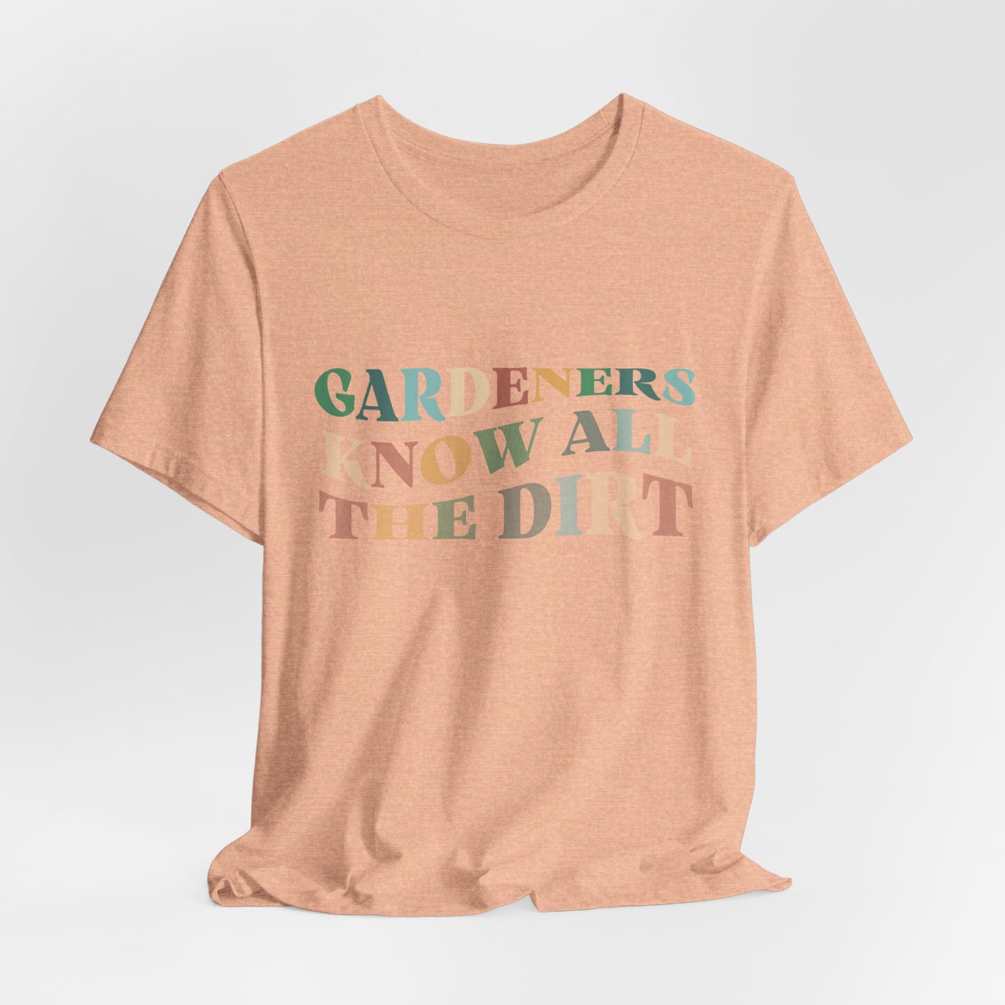 Gardeners Know all the Dirt Tee