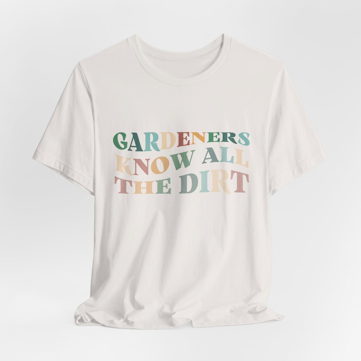 Gardeners Know all the Dirt Tee