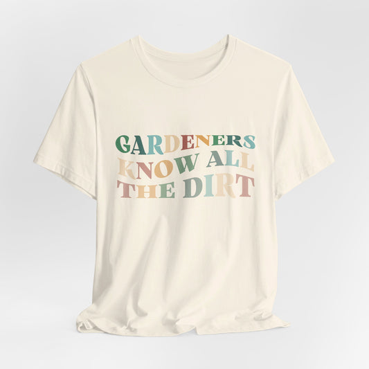 Gardeners Know all the Dirt Tee